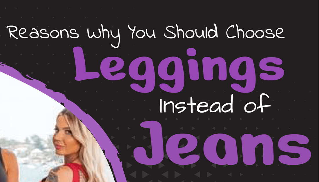 Reasons Why You Should Choose Leggings Instead of Jeans